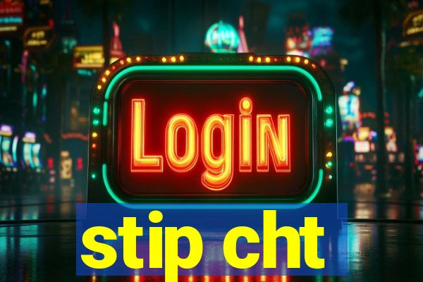 stip cht